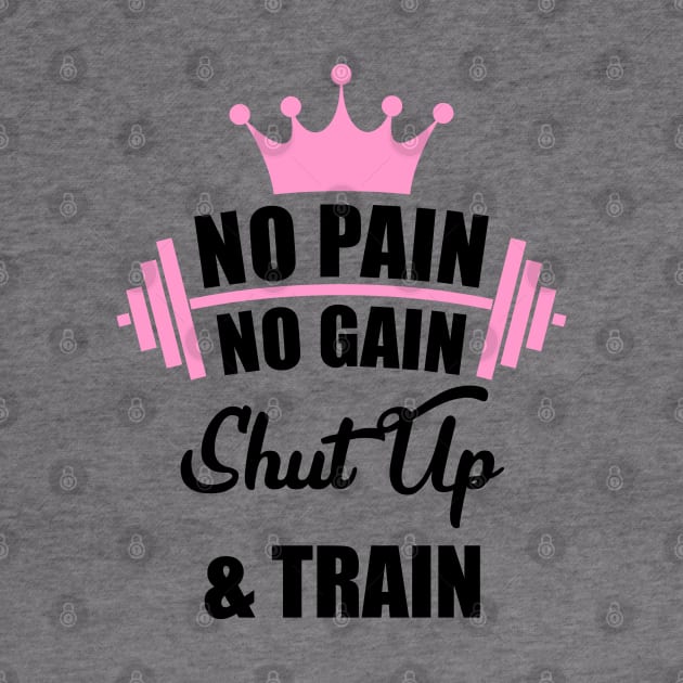 No Pain No Gain Shut Up & Train Workout Shirt by Melanificent1